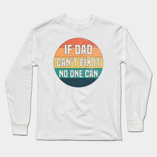 If Dad Can't Fix It No One Can Long Sleeve T-Shirt